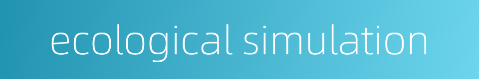 ecological simulation的同义词
