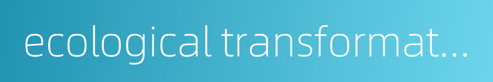 ecological transformation的同义词
