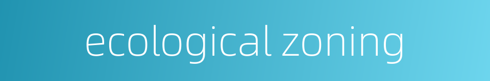 ecological zoning的同义词
