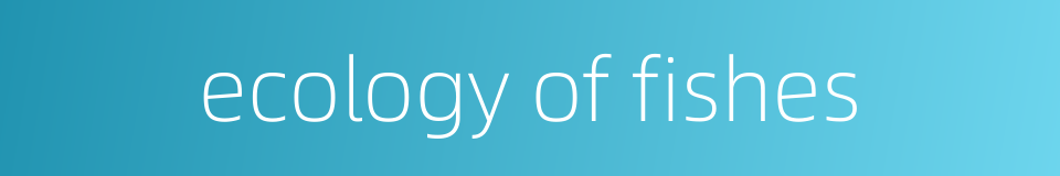 ecology of fishes的同义词