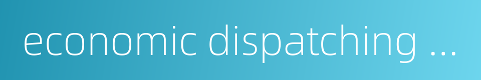 economic dispatching of power system的同义词