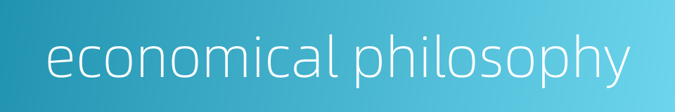 economical philosophy的同义词