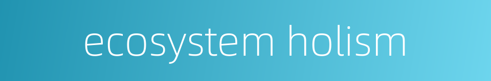 ecosystem holism的同义词