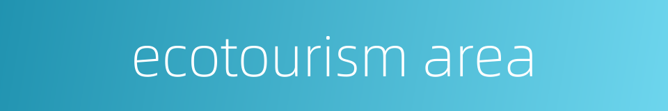 ecotourism area的同义词