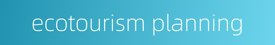ecotourism planning的同义词