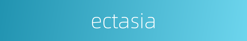 ectasia的同义词