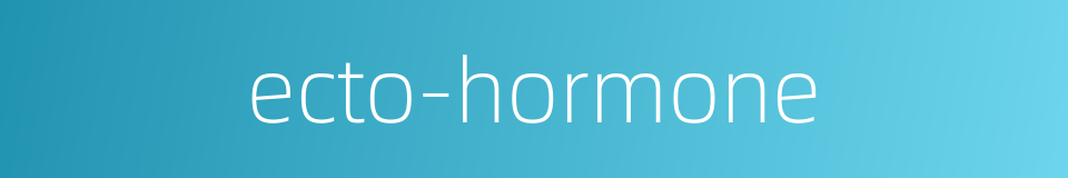 ecto-hormone的同义词