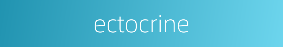 ectocrine的同义词