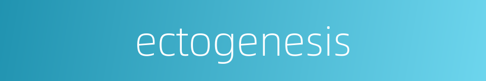 ectogenesis的同义词