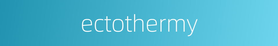 ectothermy的同义词