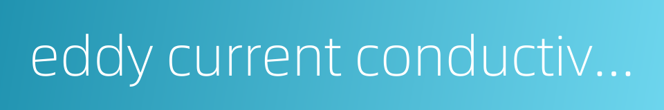 eddy current conductivity meter的同义词