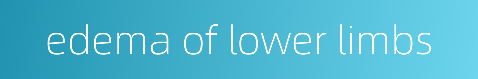 edema of lower limbs的同义词