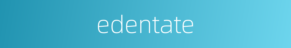 edentate的同义词