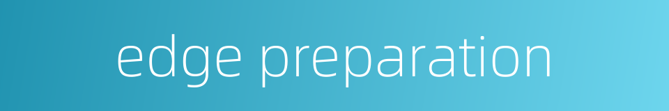 edge preparation的同义词