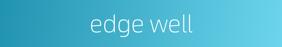 edge well的同义词