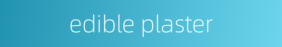 edible plaster的同义词