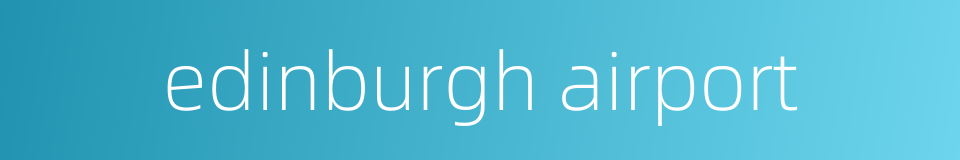 edinburgh airport的同义词