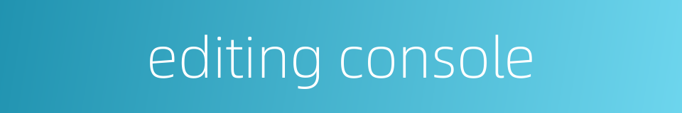 editing console的同义词
