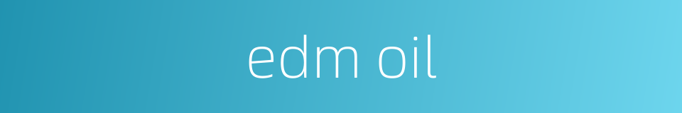 edm oil的同义词