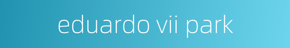 eduardo vii park的同义词