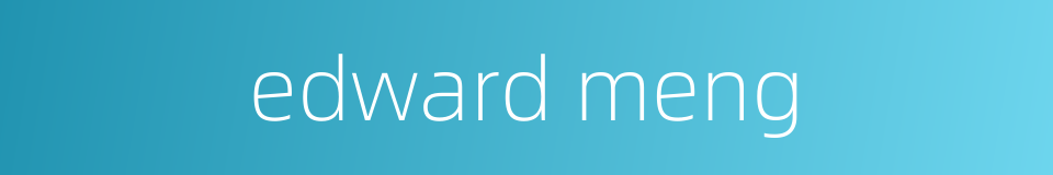 edward meng的同义词