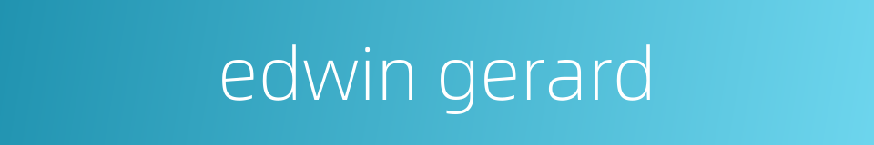edwin gerard的同义词