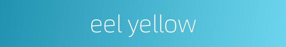 eel yellow的同义词
