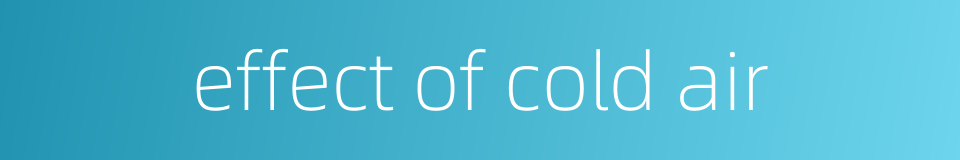 effect of cold air的同义词