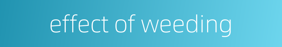 effect of weeding的同义词