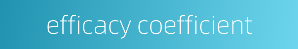 efficacy coefficient的同义词