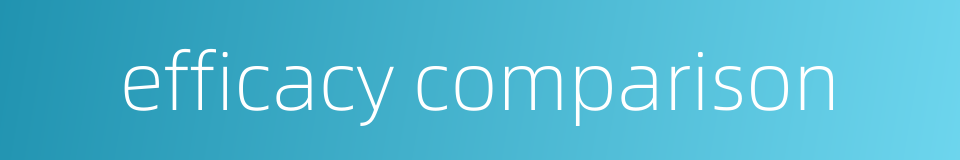 efficacy comparison的同义词