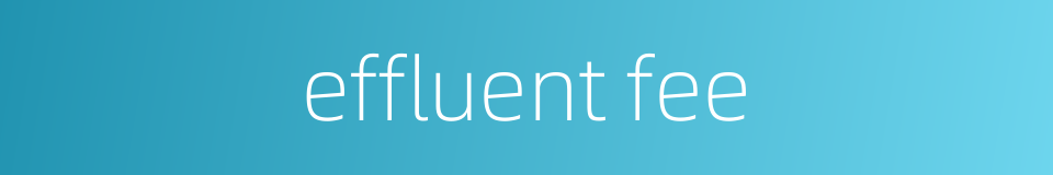 effluent fee的同义词