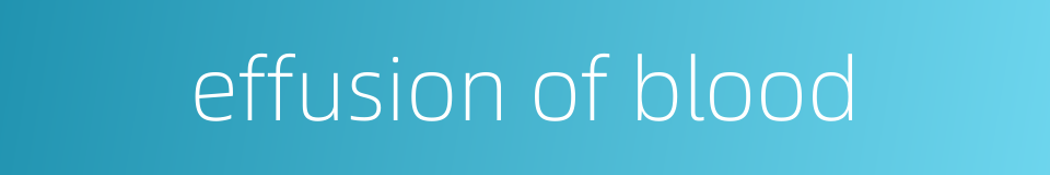 effusion of blood的同义词