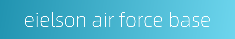 eielson air force base的同义词