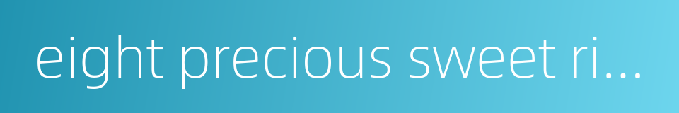 eight precious sweet rice的同义词