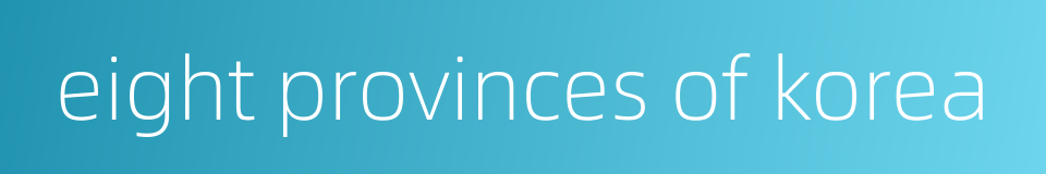 eight provinces of korea的同义词