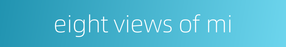 eight views of mi的同义词