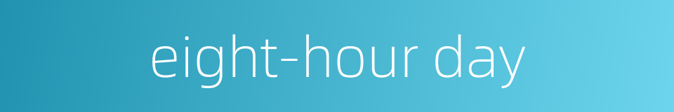 eight-hour day的同义词