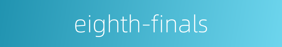 eighth-finals的同义词