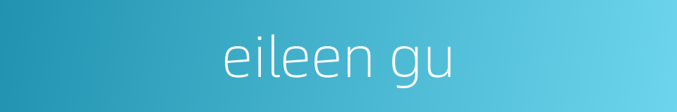 eileen gu的同义词