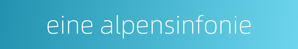 eine alpensinfonie的同义词