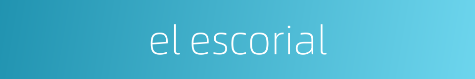 el escorial的同义词