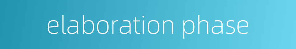 elaboration phase的同义词