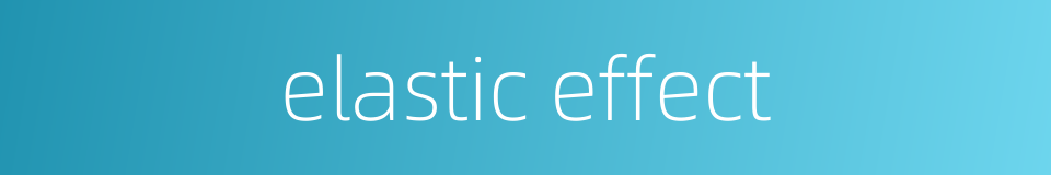 elastic effect的同义词