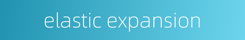 elastic expansion的同义词