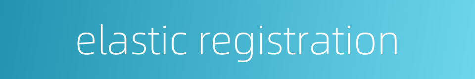 elastic registration的同义词