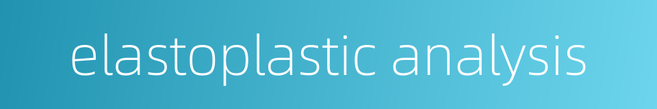 elastoplastic analysis的同义词