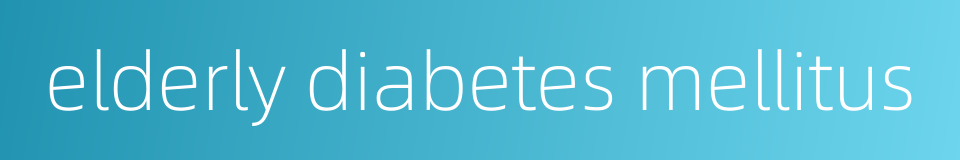 elderly diabetes mellitus的同义词