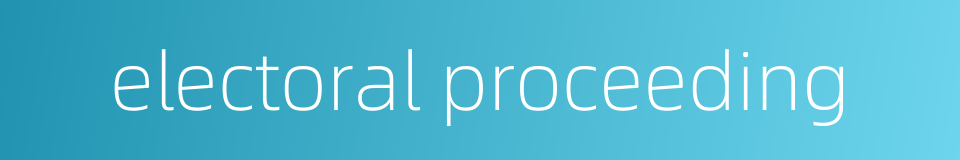 electoral proceeding的同义词