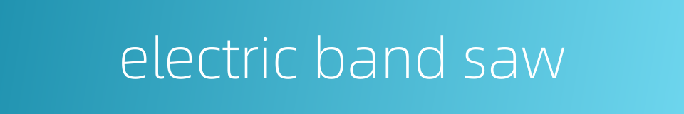 electric band saw的同义词